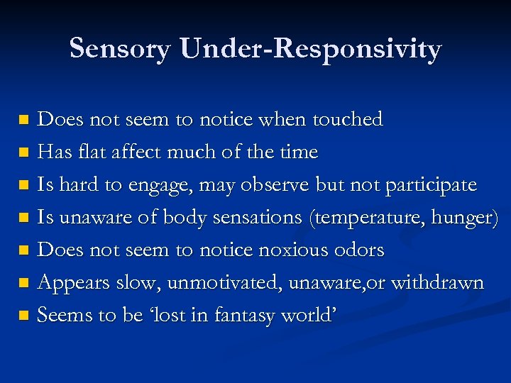 Sensory Under-Responsivity Does not seem to notice when touched n Has flat affect much