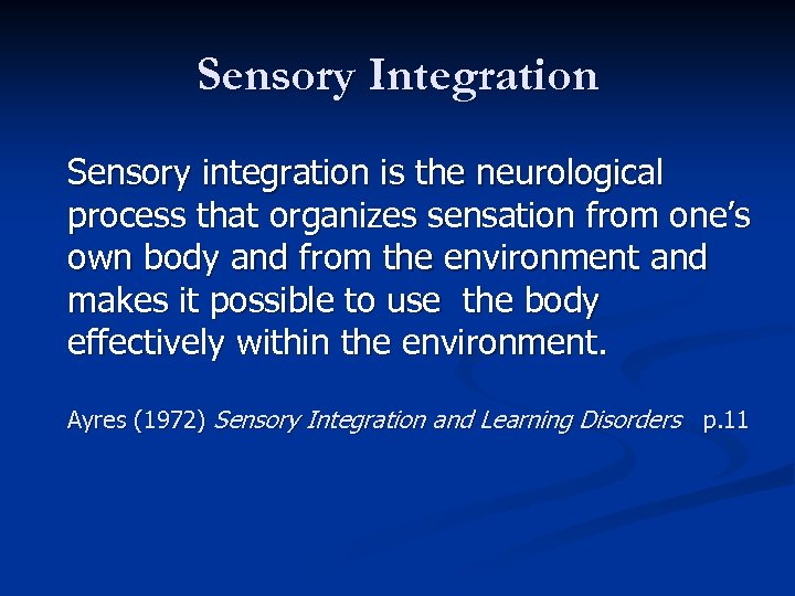 Sensory Integration Sensory integration is the neurological process that organizes sensation from one’s own