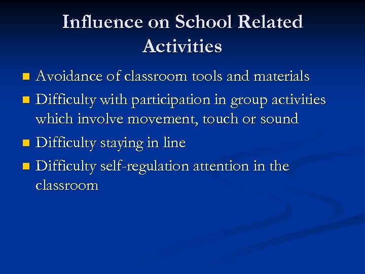 Influence on School Related Activities Avoidance of classroom tools and materials n Difficulty with