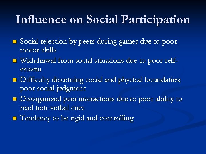 Influence on Social Participation n n Social rejection by peers during games due to