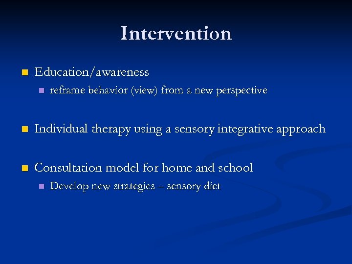 Intervention n Education/awareness n reframe behavior (view) from a new perspective n Individual therapy