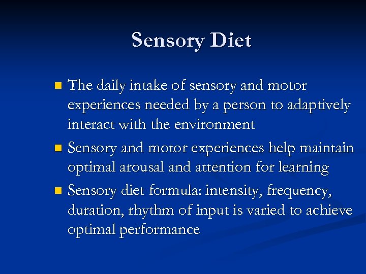 Sensory Diet The daily intake of sensory and motor experiences needed by a person