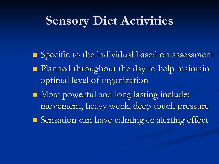 Sensory Diet Activities Specific to the individual based on assessment n Planned throughout the