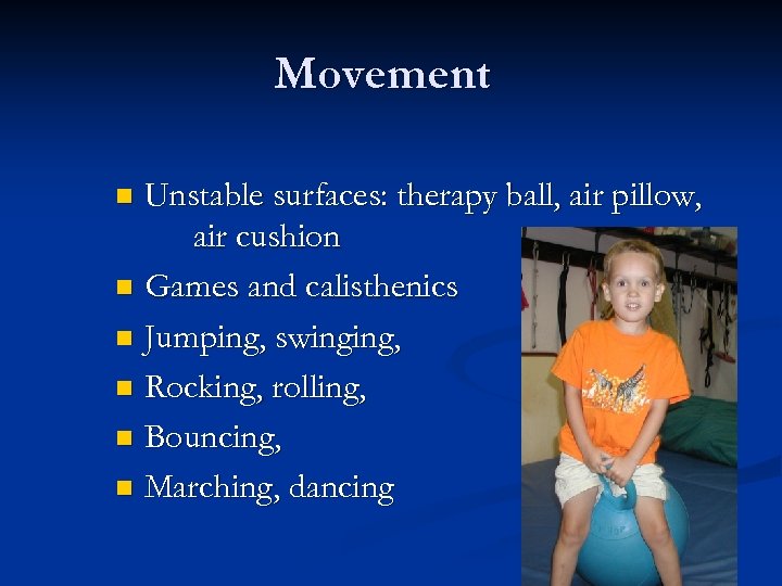 Movement Unstable surfaces: therapy ball, air pillow, air cushion n Games and calisthenics n