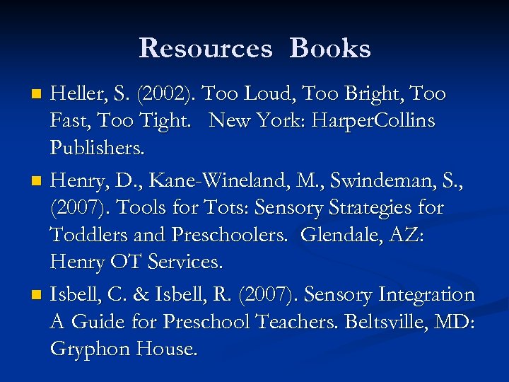 Resources Books Heller, S. (2002). Too Loud, Too Bright, Too Fast, Too Tight. New