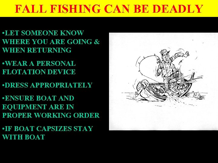 FALL FISHING CAN BE DEADLY • LET SOMEONE KNOW WHERE YOU ARE GOING &