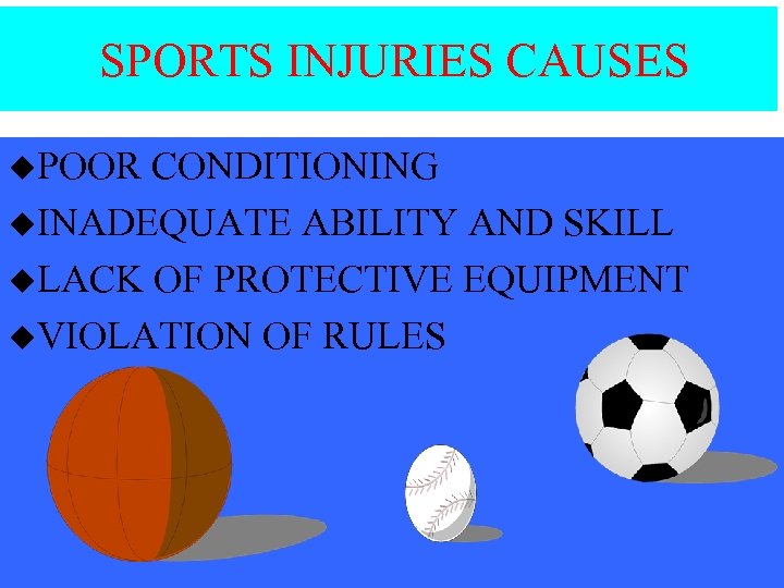 SPORTS INJURIES CAUSES u. POOR CONDITIONING u. INADEQUATE ABILITY AND SKILL u. LACK OF