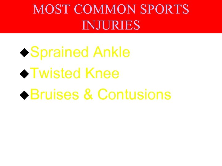 MOST COMMON SPORTS INJURIES u. Sprained Ankle u. Twisted Knee u. Bruises & Contusions