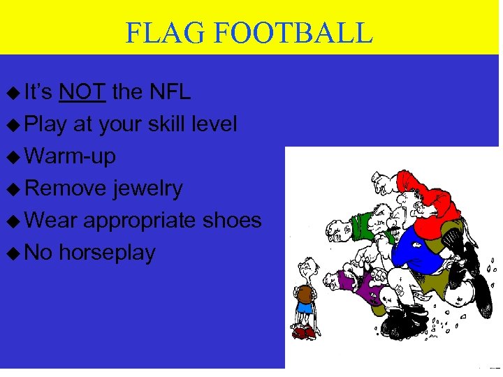 FLAG FOOTBALL u It’s NOT the NFL u Play at your skill level u