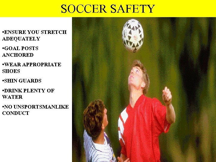 SOCCER SAFETY • ENSURE YOU STRETCH ADEQUATELY • GOAL POSTS ANCHORED • WEAR APPROPRIATE