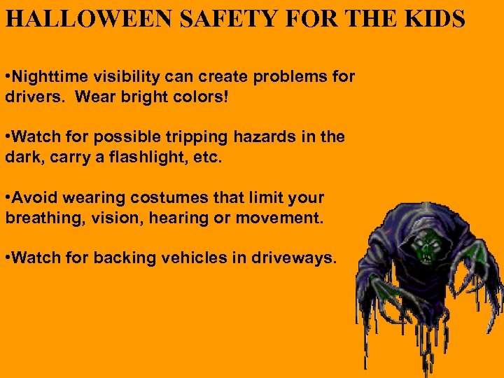 HALLOWEEN SAFETY FOR THE KIDS • Nighttime visibility can create problems for drivers. Wear