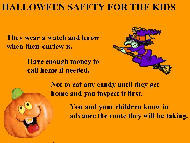 HALLOWEEN SAFETY FOR THE KIDS They wear a watch and know when their curfew