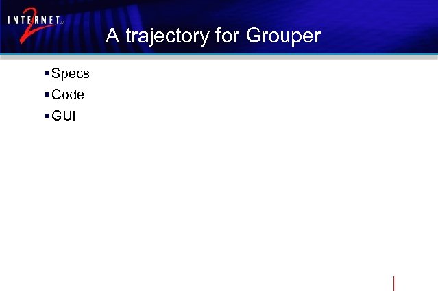 A trajectory for Grouper § Specs § Code § GUI 