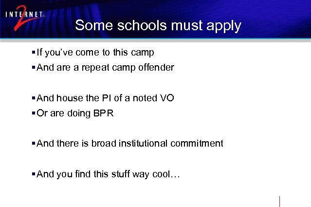 Some schools must apply § If you’ve come to this camp § And are