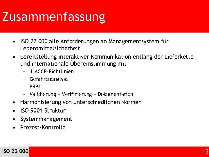 Zusammenfassung • ISO 22 000 alle Anforderungen an Managementsystem für Lebensmittelsicherheit • Bereitstellung interaktiver