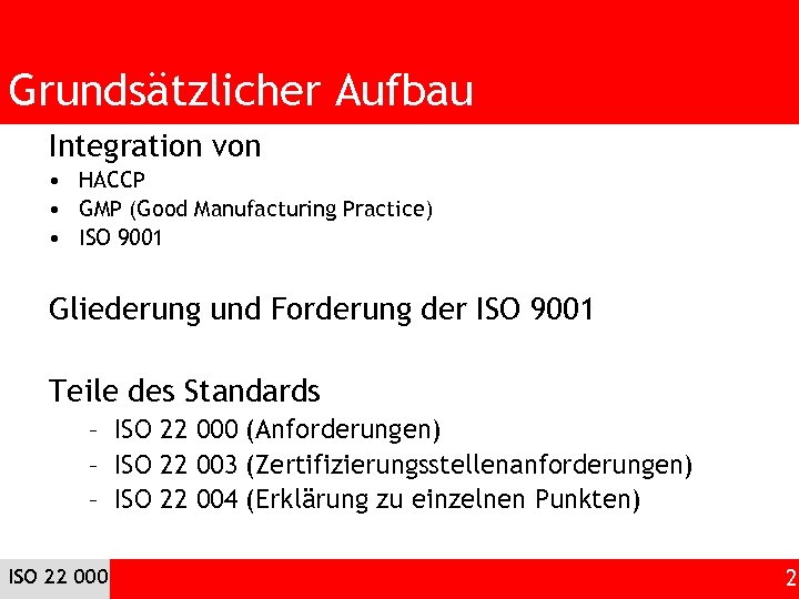 Grundsätzlicher Aufbau Integration von • HACCP • GMP (Good Manufacturing Practice) • ISO 9001
