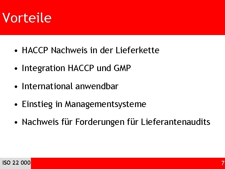 Vorteile • HACCP Nachweis in der Lieferkette • Integration HACCP und GMP • International
