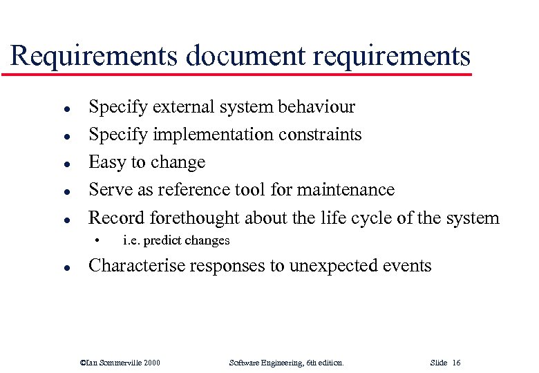 Requirements document requirements l l l Specify external system behaviour Specify implementation constraints Easy