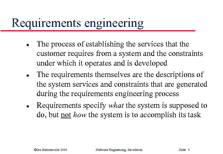 Requirements engineering l l l The process of establishing the services that the customer
