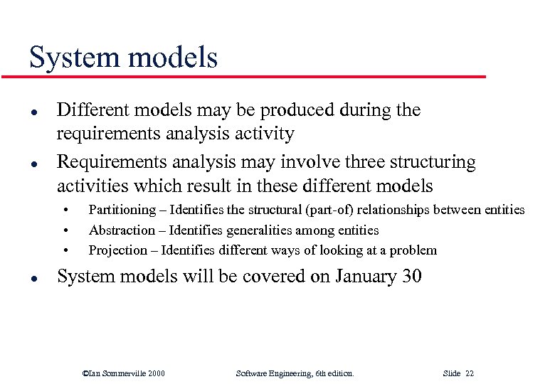 System models l l Different models may be produced during the requirements analysis activity