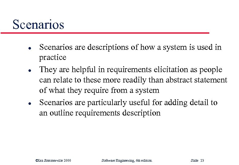 Scenarios l l l Scenarios are descriptions of how a system is used in