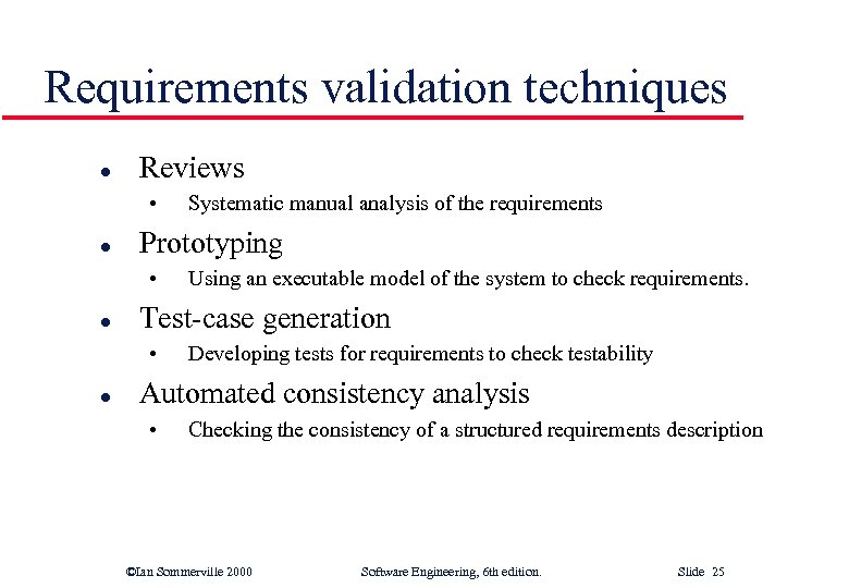 Requirements validation techniques l Reviews • l Prototyping • l Using an executable model