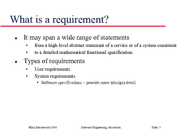 What is a requirement? l It may span a wide range of statements •