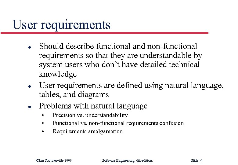 User requirements l l l Should describe functional and non-functional requirements so that they