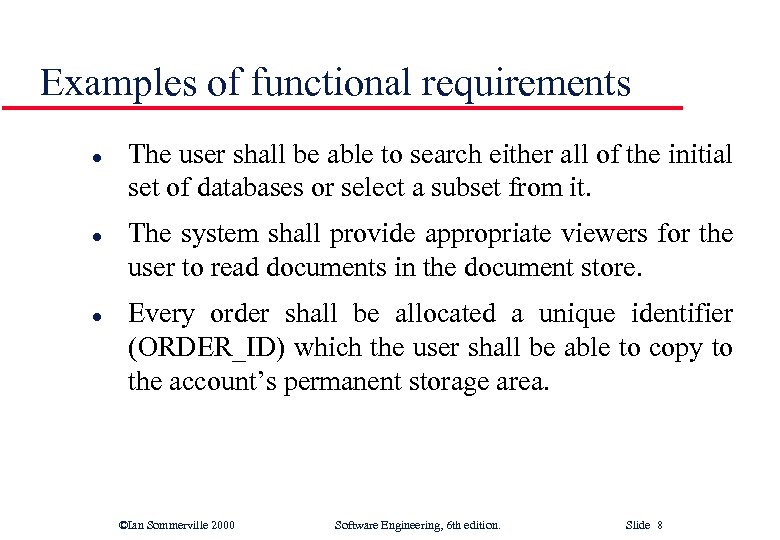 Examples of functional requirements l l l The user shall be able to search