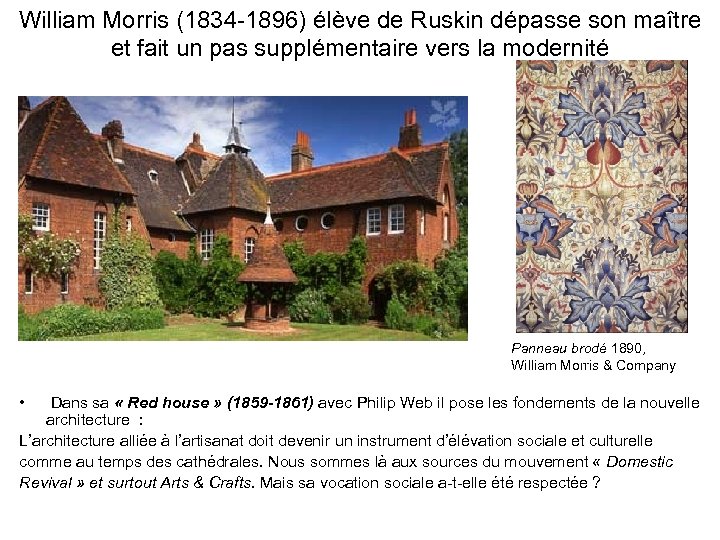William Morris (1834 -1896) élève de Ruskin dépasse son maître et fait un pas