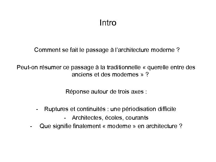 Intro Comment se fait le passage à l’architecture moderne ? Peut-on résumer ce passage