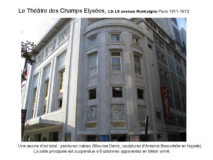 Le Théâtre des Champs Elysées, 13 -15 avenue Montaigne Paris 1911 -1913 Une œuvre
