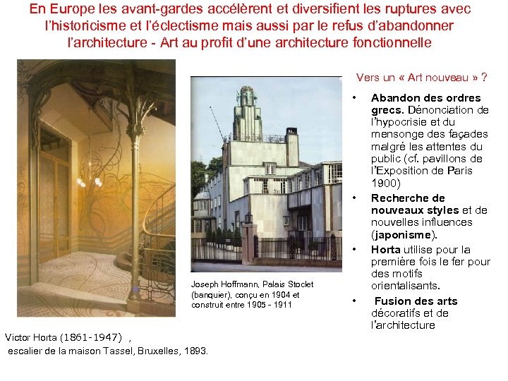 En Europe les avant-gardes accélèrent et diversifient les ruptures avec l’historicisme et l’éclectisme mais