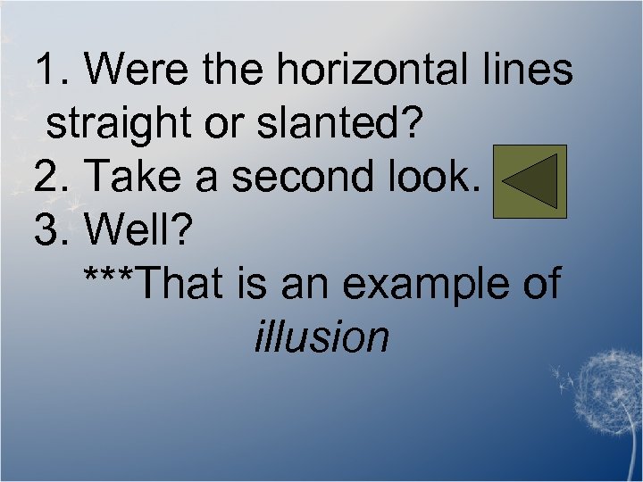 1. Were the horizontal lines straight or slanted? 2. Take a second look. 3.