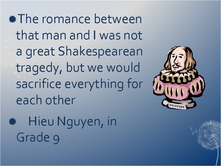  The romance between that man and I was not a great Shakespearean tragedy,