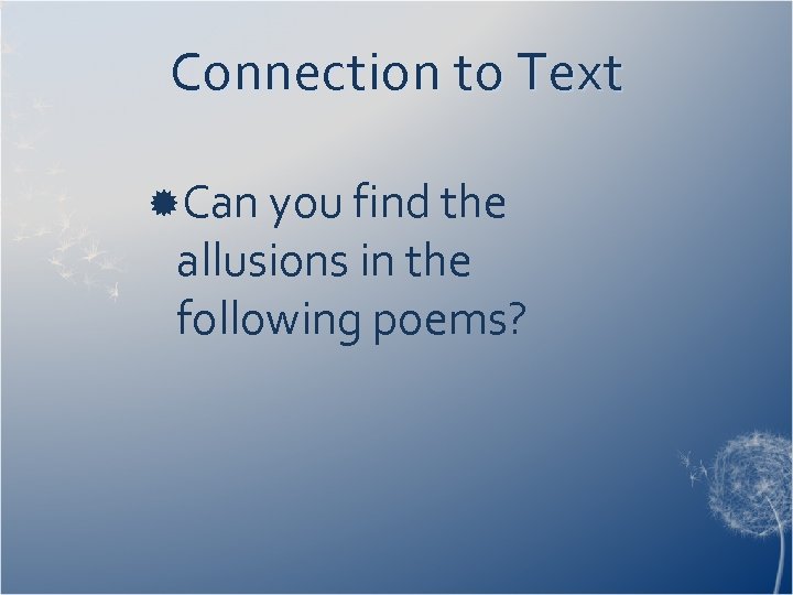 Connection to Text Can you find the allusions in the following poems? 