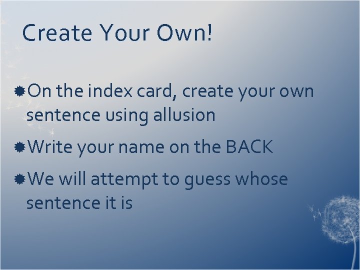 Create Your Own! On the index card, create your own sentence using allusion Write