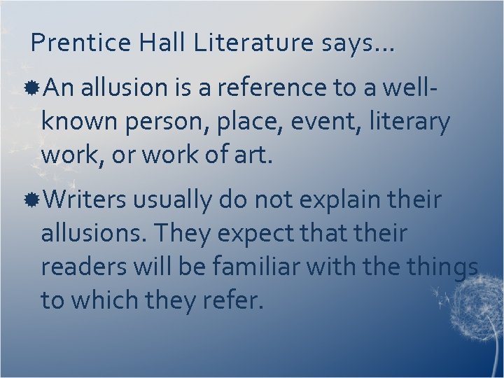 Prentice Hall Literature says… An allusion is a reference to a well- known person,