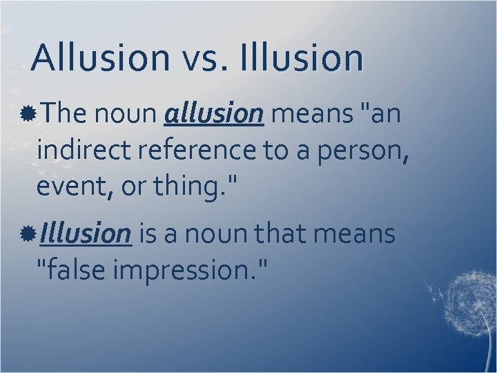 Allusion vs. Illusion The noun allusion means 
