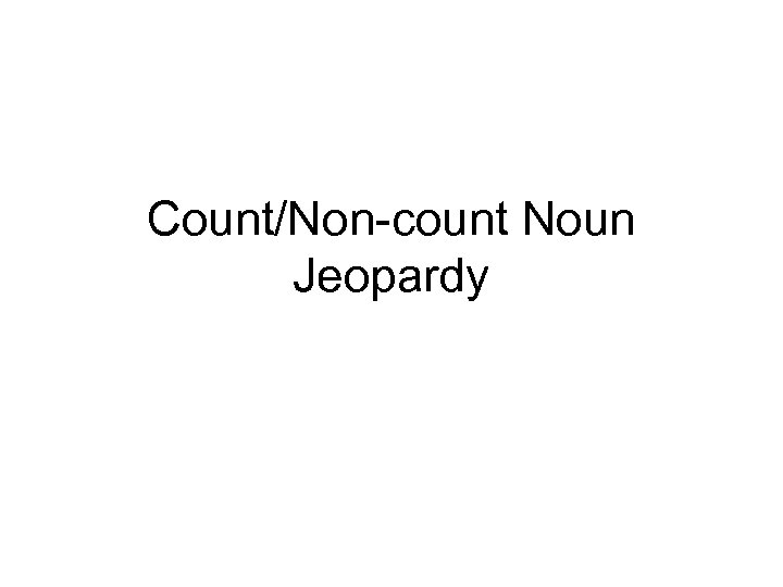 Count/Non-count Noun Jeopardy 