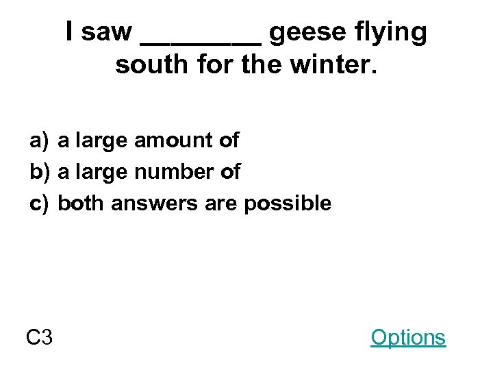 I saw ____ geese flying south for the winter. a) a large amount of