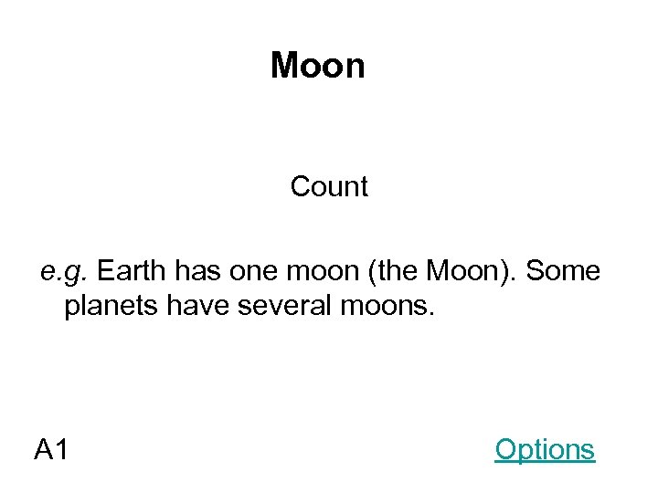 Moon Count e. g. Earth has one moon (the Moon). Some planets have several