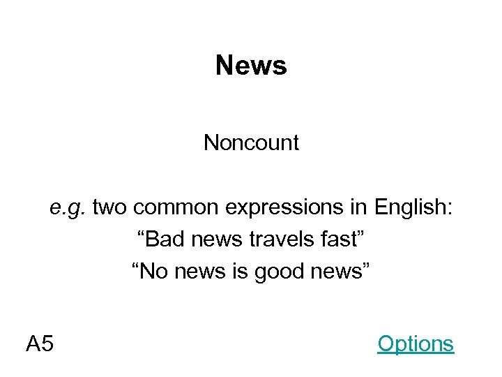 News Noncount e. g. two common expressions in English: “Bad news travels fast” “No
