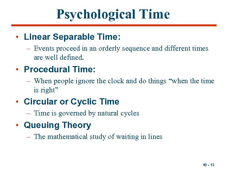 Psychological Time • Linear Separable Time: – Events proceed in an orderly sequence and