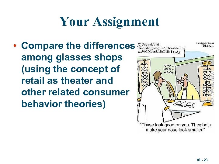 Your Assignment • Compare the differences among glasses shops (using the concept of retail