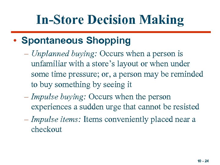 In-Store Decision Making • Spontaneous Shopping – Unplanned buying: Occurs when a person is