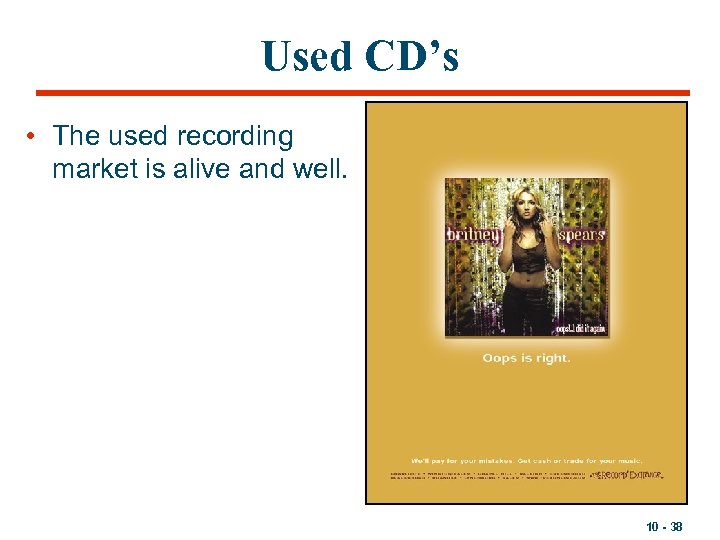 Used CD’s • The used recording market is alive and well. 10 - 38