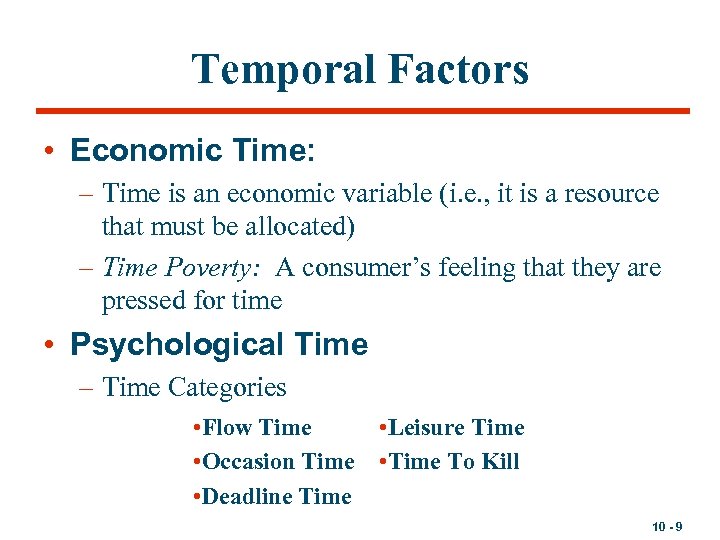 Temporal Factors • Economic Time: – Time is an economic variable (i. e. ,