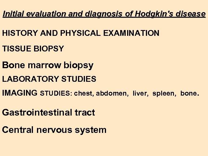 Initial evaluation and diagnosis of Hodgkin's disease HISTORY AND PHYSICAL EXAMINATION TISSUE BIOPSY Bone