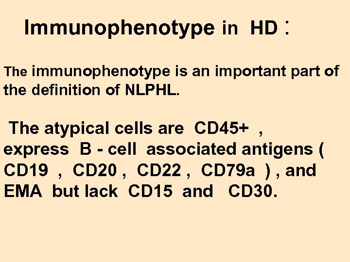 Immunophenotype in HD : The immunophenotype is an important part of the definition of